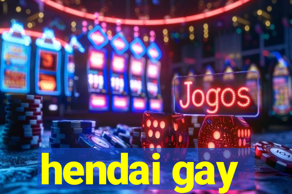 hendai gay